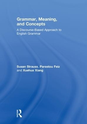 Grammar, Meaning, and Concepts - Susan Strauss, Parastou Feiz, Xuehua Xiang
