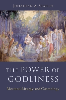 The Power of Godliness - Jonathan Stapley