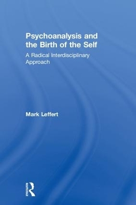 Psychoanalysis and the Birth of the Self - Mark Leffert