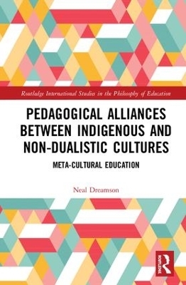 Pedagogical Alliances between Indigenous and Non-Dualistic Cultures - Neal Dreamson