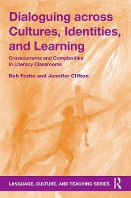 Dialoguing across Cultures, Identities, and Learning - Bob Fecho, Jennifer Clifton