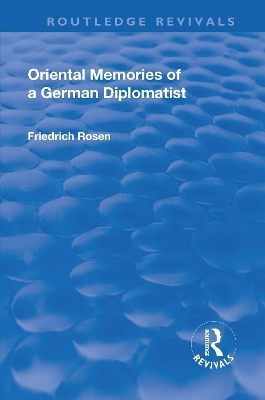 Revival: Oriental Memories of a German Diplomatist (1930) - Friedrich Rosen