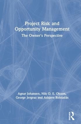 Project Risk and Opportunity Management - Agnar Johansen, Nils Olsson, George Jergeas, Asbj&oslash;rn Rolstad&aring;s