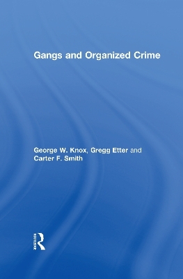 Gangs and Organized Crime - Gregg W. Etter, Carter F. Smith, George W. Knox
