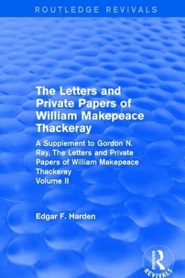 Routledge Revivals: The Letters and Private Papers of William Makepeace Thackeray, Volume II (1994) - Edgar F. Harden