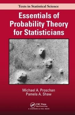 Essentials of Probability Theory for Statisticians - Michael A. Proschan, Pamela A. Shaw