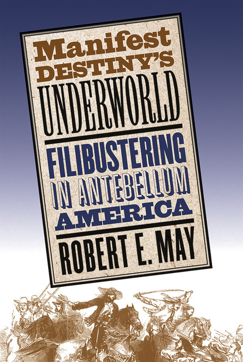 Manifest Destiny's Underworld -  Robert E. May