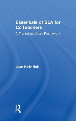 Essentials of SLA for L2 Teachers - Joan Kelly Hall