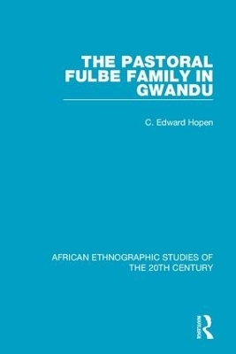 The Pastoral Fulbe Family in Gwandu - C. Edward Hopen