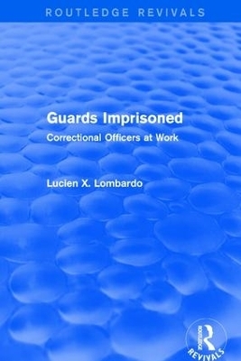 Routledge Revivals: Guards Imprisoned (1989) - Lucien X. Lombardo