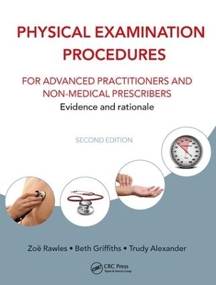 Physical Examination Procedures for Advanced Practitioners and Non-Medical Prescribers - Beth Griffiths, Trudy Alexander