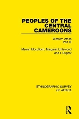 Peoples of the Central Cameroons (Tikar. Bamum and Bamileke. Banen, Bafia and Balom) - Merran Mcculloch