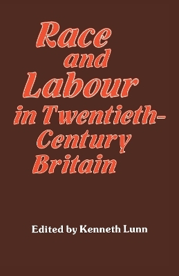 Race and Labour in Twentieth-Century Britain - Kenneth Lunn