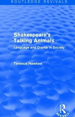 Routledge Revivals: Shakespeare's Talking Animals (1973) - Terence Hawkes