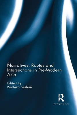 Narratives, Routes and Intersections in Pre-Modern Asia - 