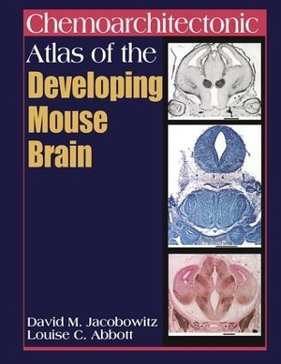 Chemoarchitectonic Atlas of the Developing Mouse Brain - David M. Jacobowitz, Louise C. Abbott