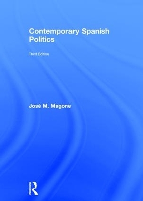 Contemporary Spanish Politics - Jos&eacute; M. Magone