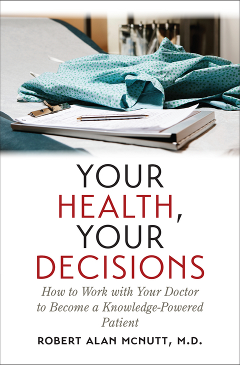 Your Health, Your Decisions -  Robert Alan McNutt