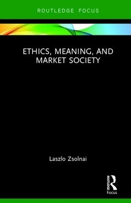 Ethics, Meaning, and Market Society - Laszlo Zsolnai