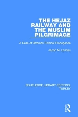 The Hejaz Railway and the Muslim Pilgrimage - Jacob M. Landau