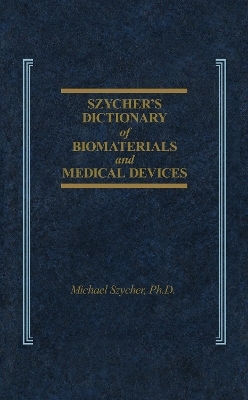 Szycher's Dictionary of Biomaterials and Medical Devices - Michael Szycher