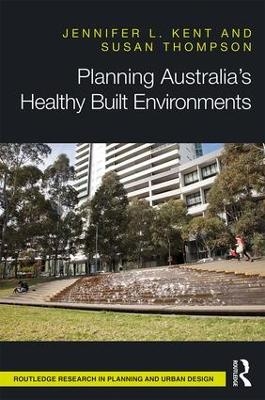 Planning Australia&rsquo;s Healthy Built Environments - Jennifer Kent, Susan Thompson