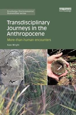 Transdisciplinary Journeys in the Anthropocene - Kate Wright