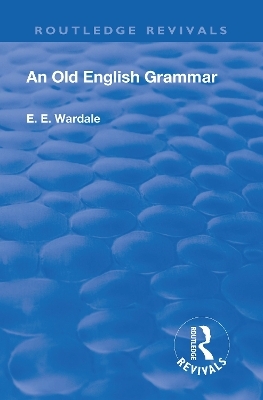 Revival: An Old English Grammar (1922) - Edith Elizabeth Wardale