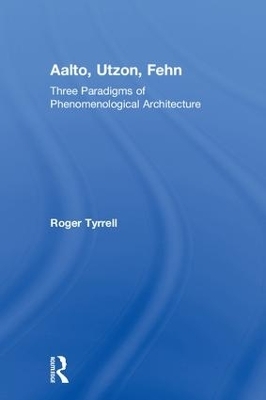 Aalto, Utzon, Fehn - Roger Tyrrell