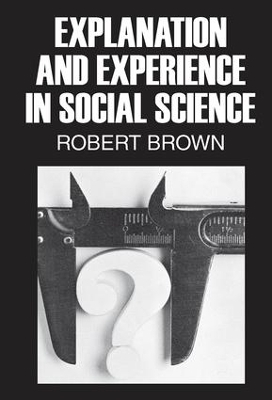 Explanation and Experience in Social Science - Robert Brown
