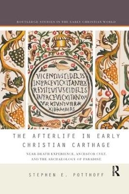 The Afterlife in Early Christian Carthage - Stephen E. Potthoff