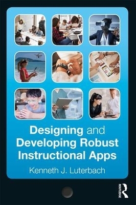 Designing and Developing Robust Instructional Apps - Kenneth J. Luterbach