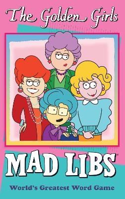 The Golden Girls Mad Libs - Douglas Yacka, Francesco Sedita,  Mad Libs