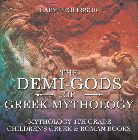 The Demi-Gods of Greek Mythology - Mythology 4th Grade | Children's Greek & Roman Books - Baby Professor