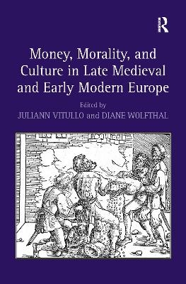 Money, Morality, and Culture in Late Medieval and Early Modern Europe - Diane Wolfthal