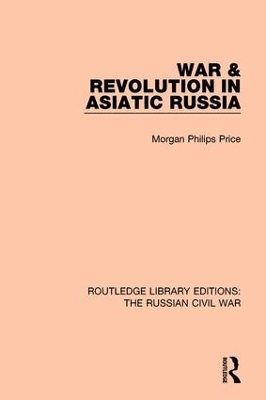 War & Revolution in Asiatic Russia - Morgan Philips Price