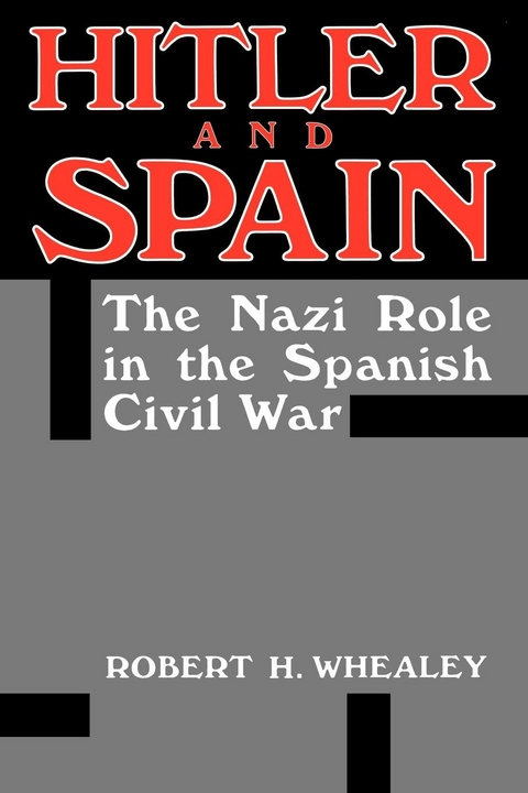 Hitler And Spain -  Robert H. Whealey