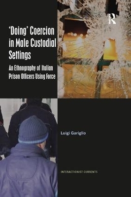 &lsquo;Doing&rsquo; Coercion in Male Custodial Settings - Luigi Gariglio