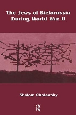 The Jews of Bielorussia During World War II - Shalom Cholawsky