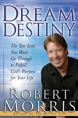 From Dream to Destiny - Robert Morris