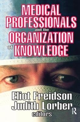 Medical Professionals and the Organization of Knowledge - Eliot Freidson, Judith Lorber