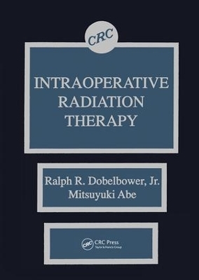 Intraoperative Radiation Therapy - Ralph R. Dobelbower Jr., Mitsuyuki Abe