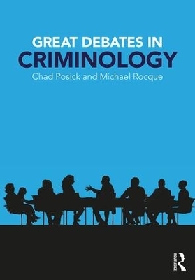 Great Debates in Criminology - Chad Posick, Michael Rocque