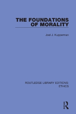 The Foundations of Morality - Joel J. Kupperman