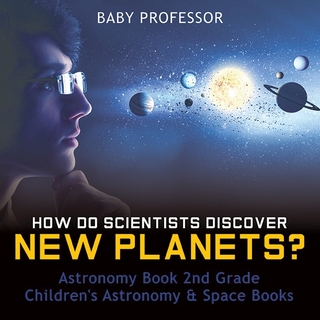 How Do Scientists Discover New Planets? Astronomy Book 2nd Grade | Children's Astronomy & Space Books