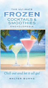 Ultimate Frozen Cocktails & Smoothies Encyclopedia -  Walter Burns