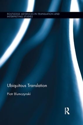 Ubiquitous Translation - Piotr Blumczynski