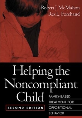 Helping the Noncompliant Child, Second Edition - Robert J. McMahon, Rex L. Forehand