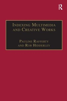 Indexing Multimedia and Creative Works - Pauline Rafferty, Rob Hidderley