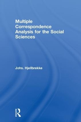 Multiple Correspondence Analysis for the Social Sciences - Johs. Hjellbrekke